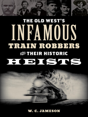 The Old West's Infamous Train Robbers and Their Historic Heists - ebook
